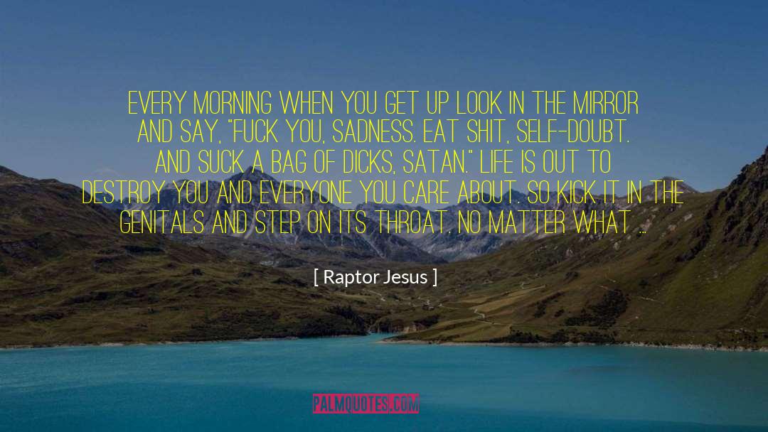 Kindness Is A Mirror quotes by Raptor Jesus