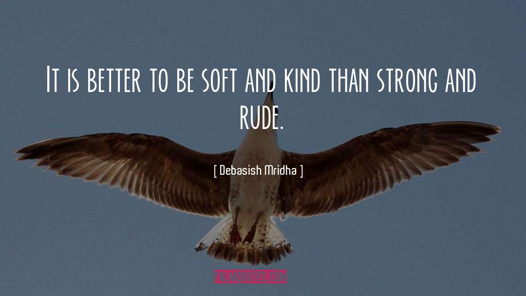 Kindness Is Soft quotes by Debasish Mridha