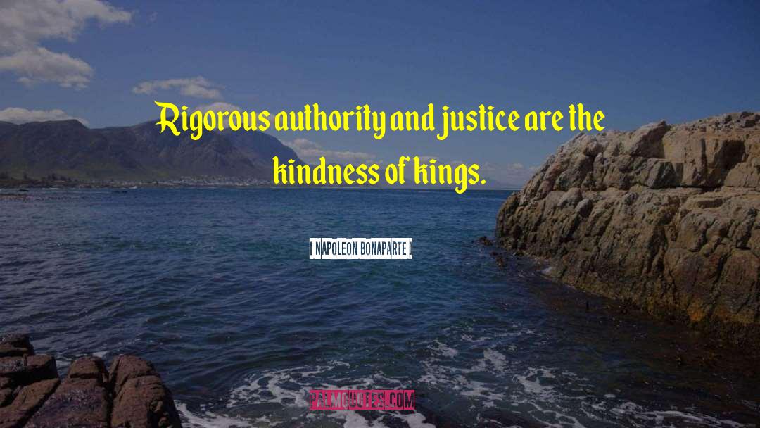 Kindness Justice Author quotes by Napoleon Bonaparte