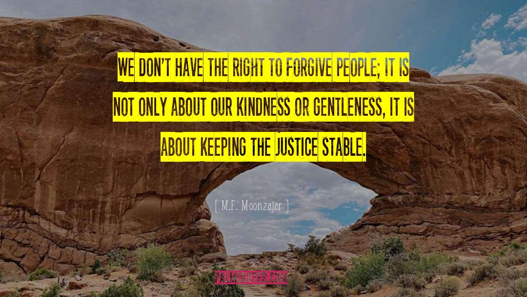 Kindness Justice Author quotes by M.F. Moonzajer