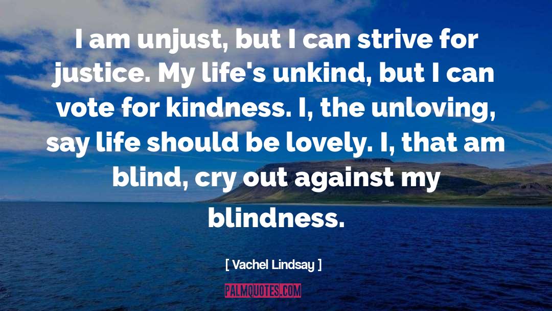 Kindness Justice Author quotes by Vachel Lindsay