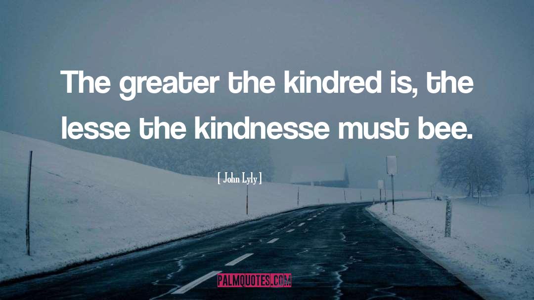 Kindness Lds quotes by John Lyly