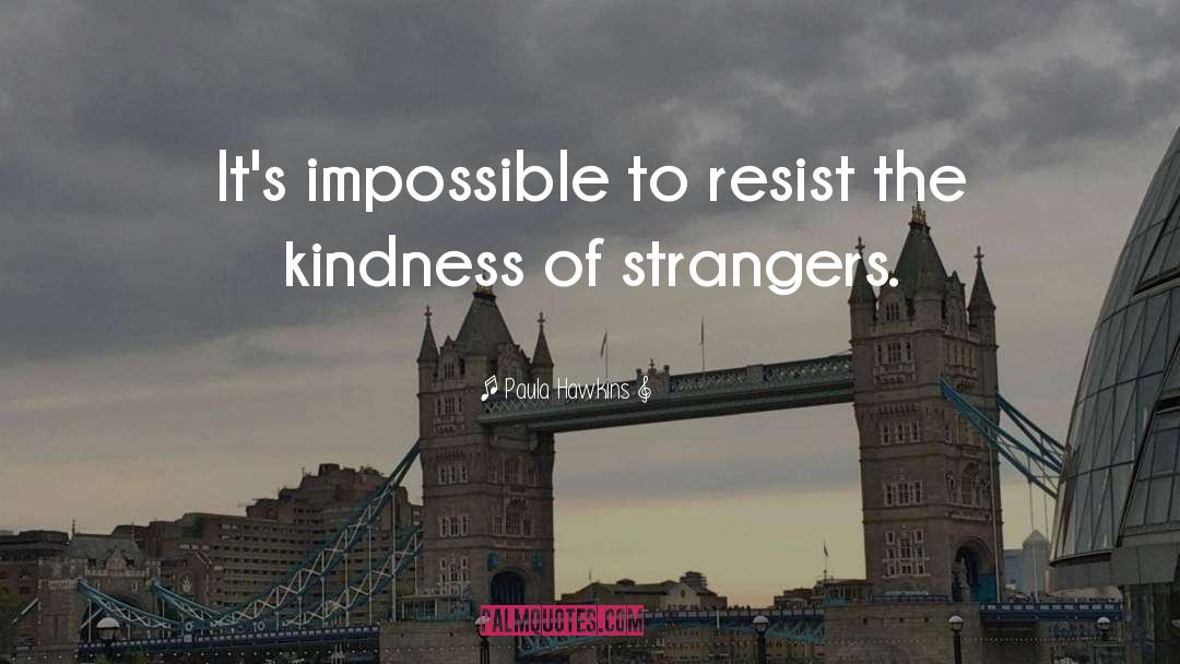 Kindness Of Strangers quotes by Paula Hawkins