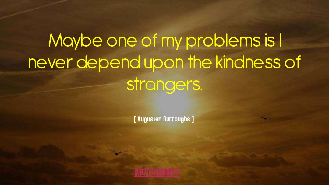 Kindness Of Strangers quotes by Augusten Burroughs