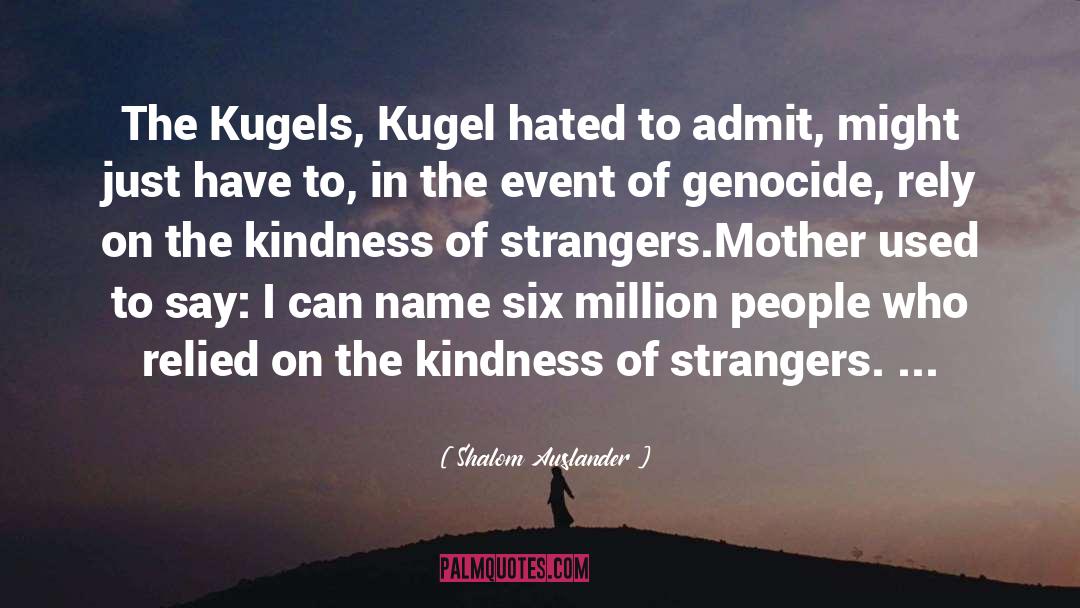 Kindness Of Strangers quotes by Shalom Auslander