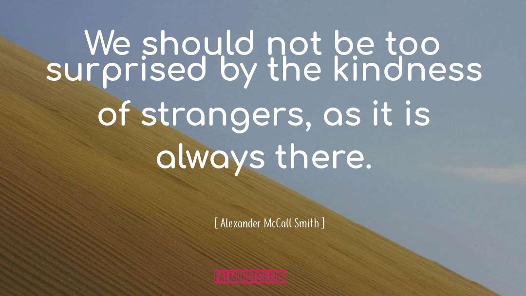 Kindness Of Strangers quotes by Alexander McCall Smith
