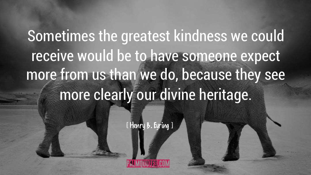Kindness quotes by Henry B. Eyring
