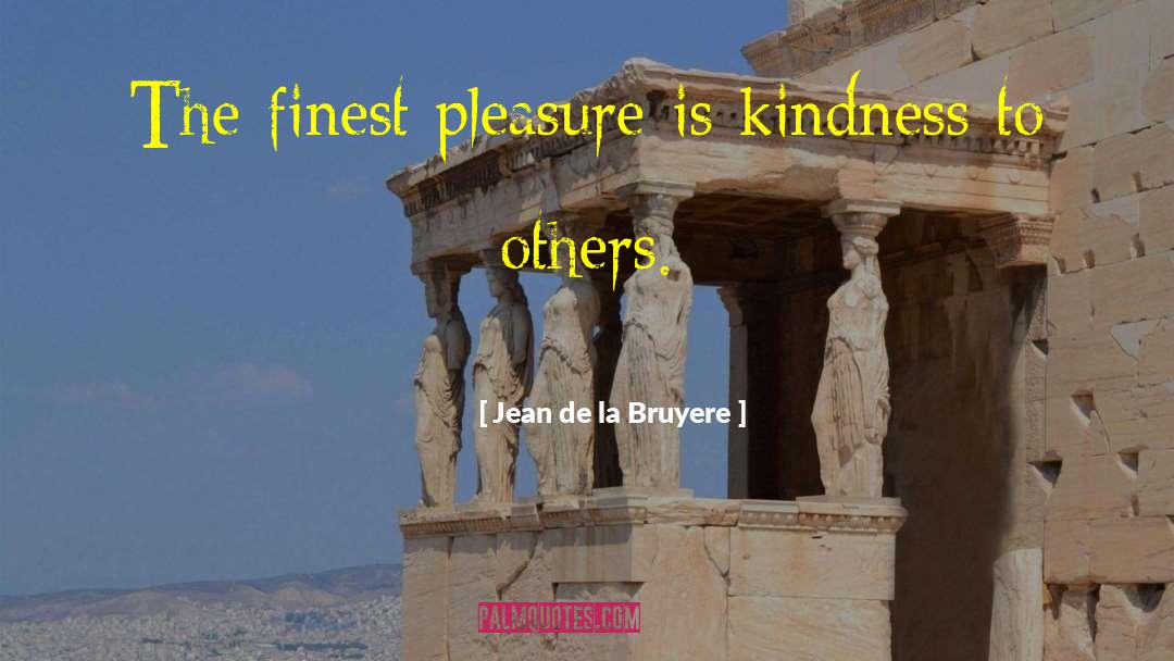 Kindness To Others quotes by Jean De La Bruyere