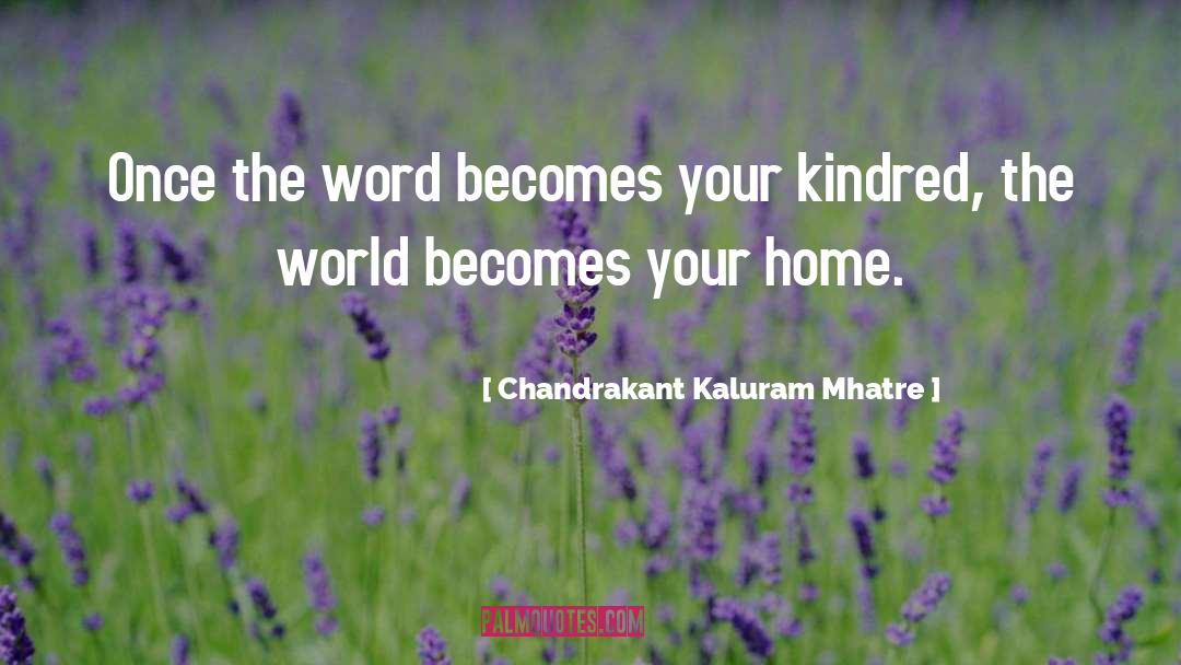 Kindred quotes by Chandrakant Kaluram Mhatre