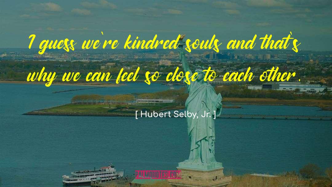 Kindred quotes by Hubert Selby, Jr.