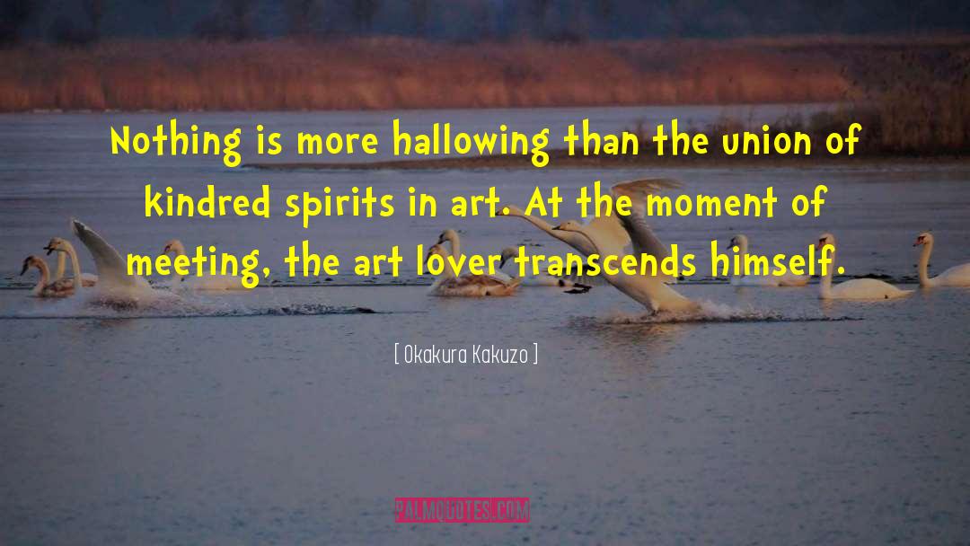 Kindred Spirits quotes by Okakura Kakuzo