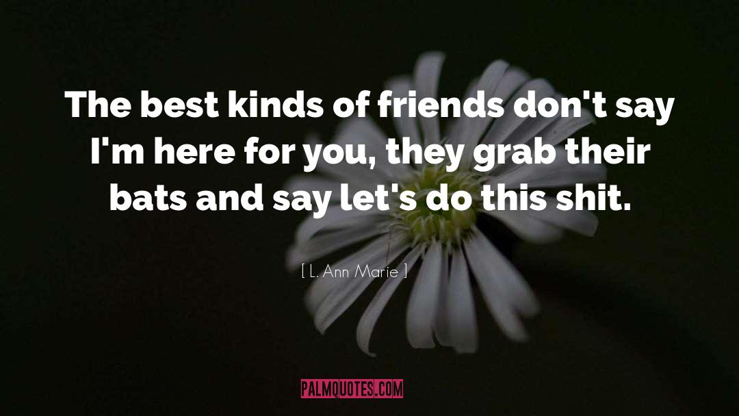 Kinds Of Friends quotes by L. Ann Marie