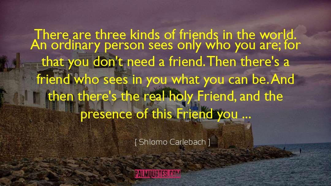 Kinds Of Friends quotes by Shlomo Carlebach