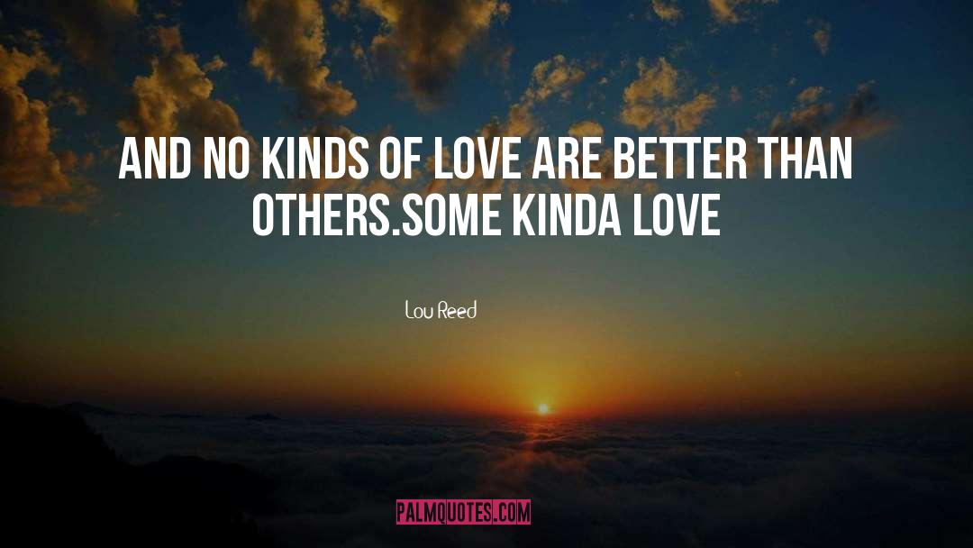 Kinds Of Love quotes by Lou Reed