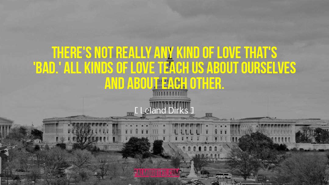 Kinds Of Love quotes by Leland Dirks