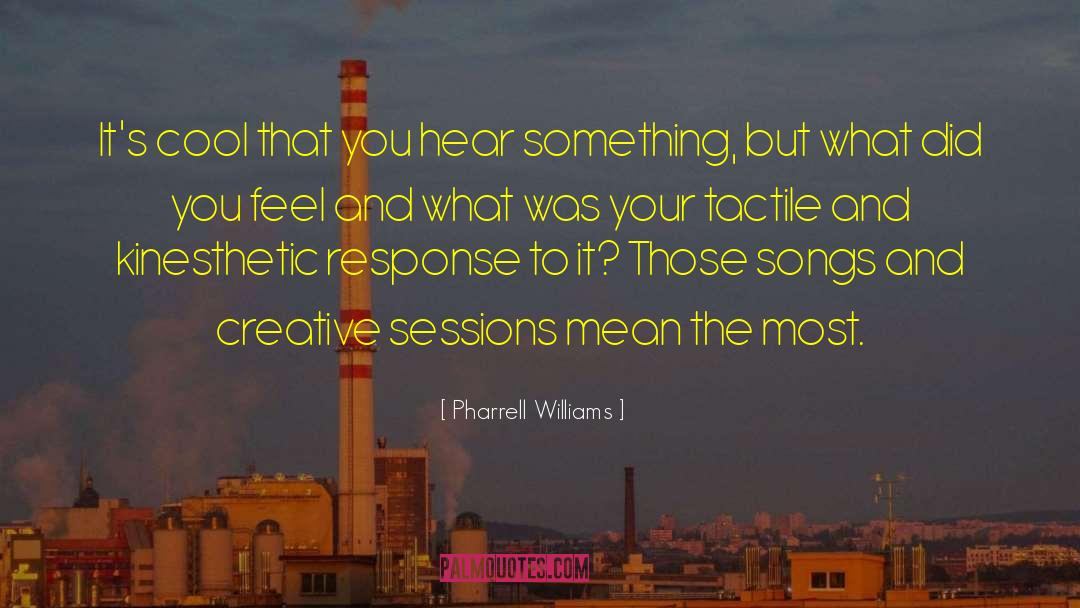 Kinesthetic quotes by Pharrell Williams