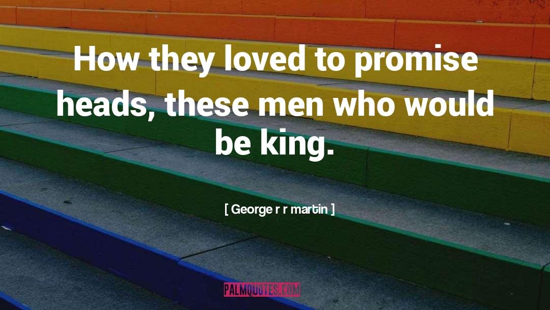 King George quotes by George R R Martin