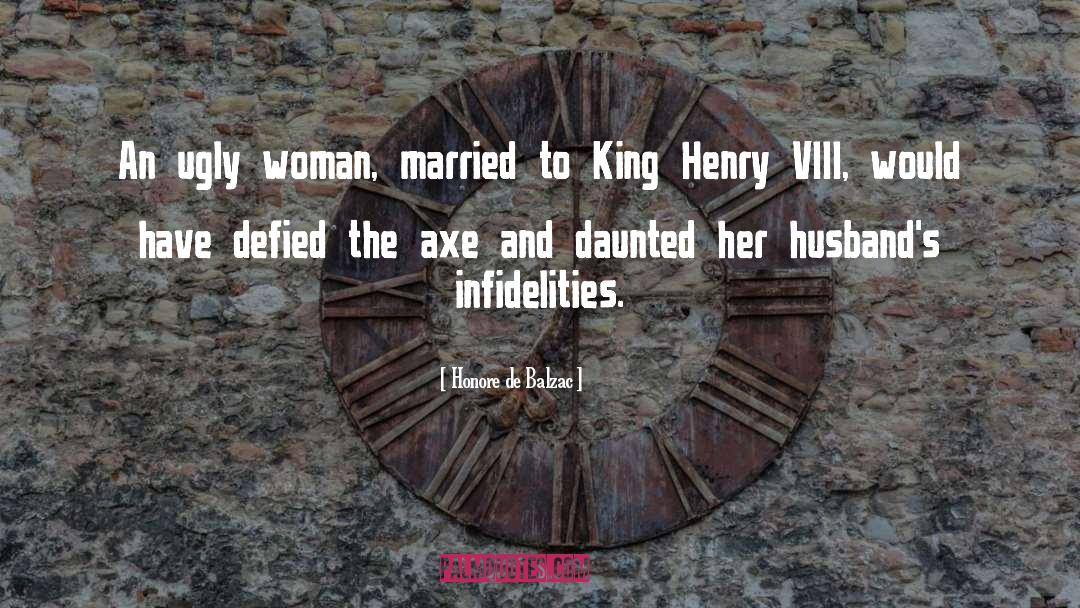 King Henry Viii Quote quotes by Honore De Balzac