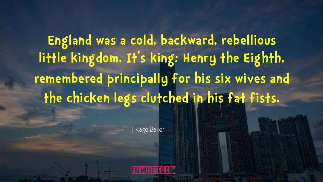 King Henry Viii Quote quotes by Kage Baker