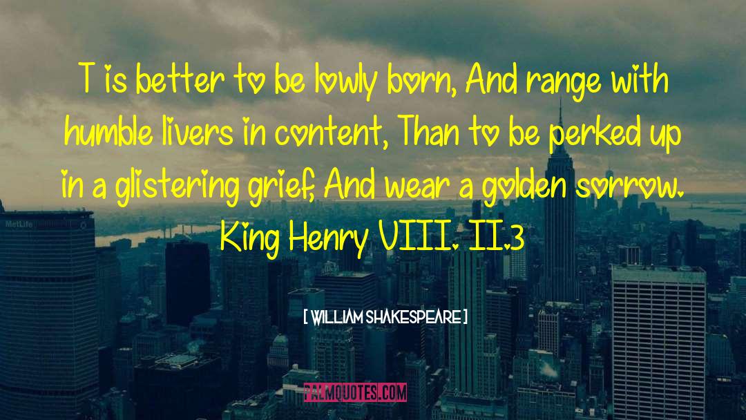 King Henry Viii Quote quotes by William Shakespeare