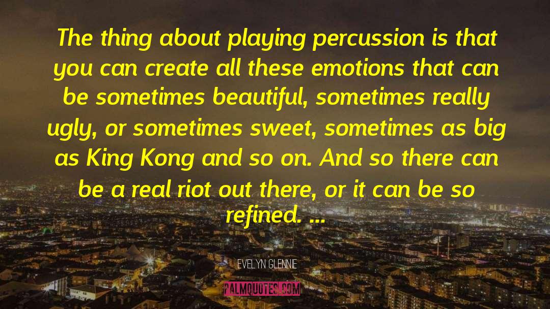 King Kong quotes by Evelyn Glennie