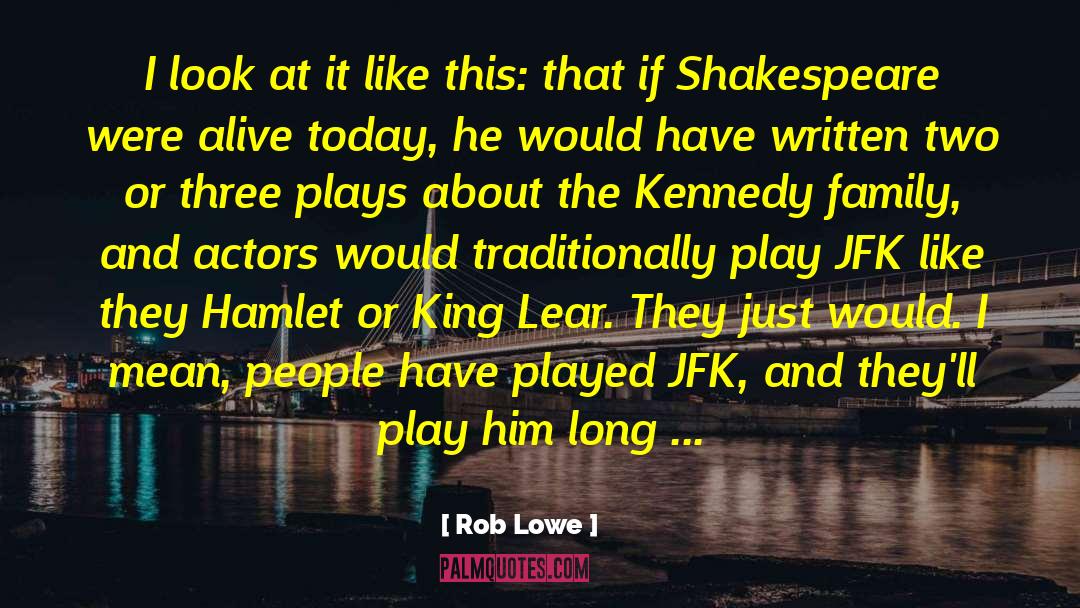 King Lear quotes by Rob Lowe