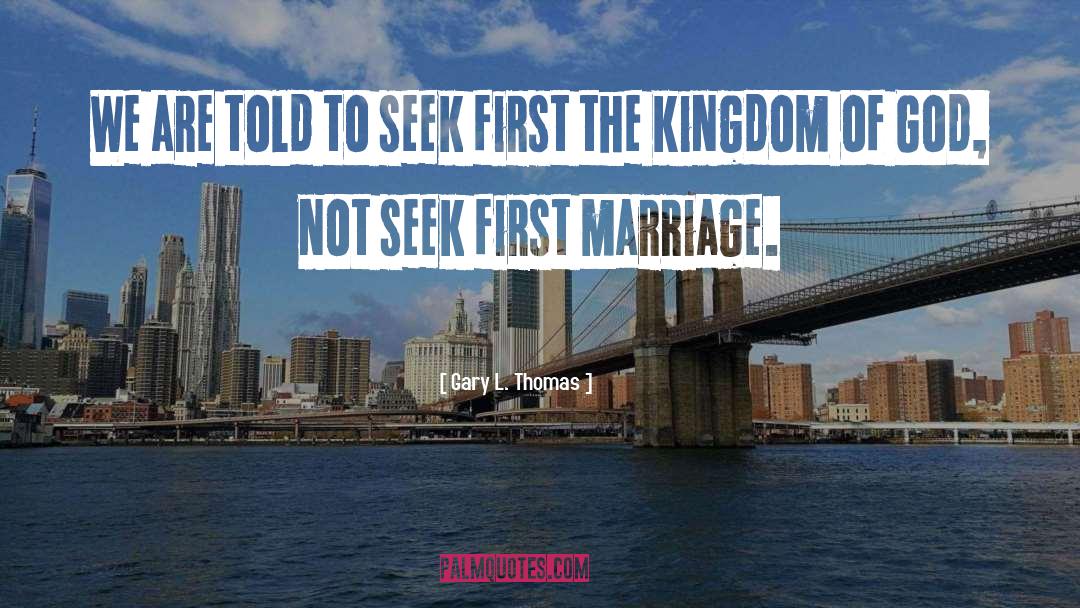 Kingdom Of God quotes by Gary L. Thomas