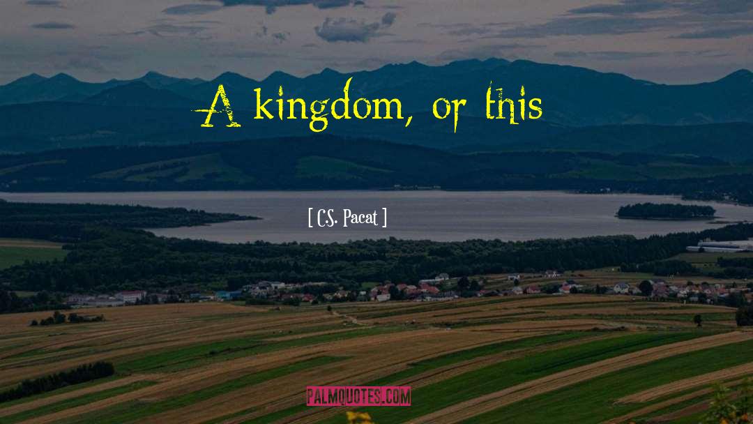Kingdom S Dawn quotes by C.S. Pacat