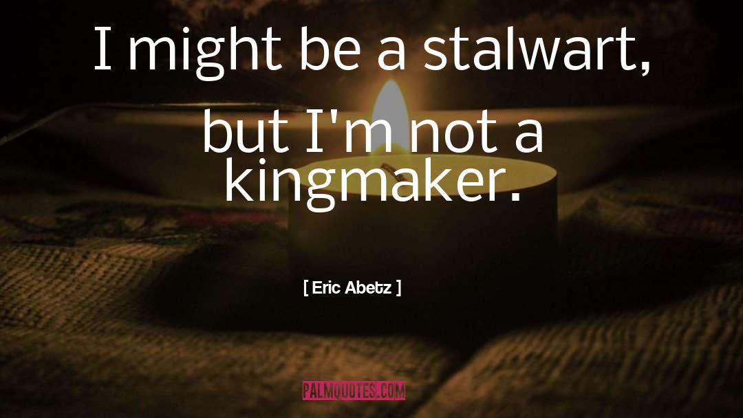 Kingmaker quotes by Eric Abetz