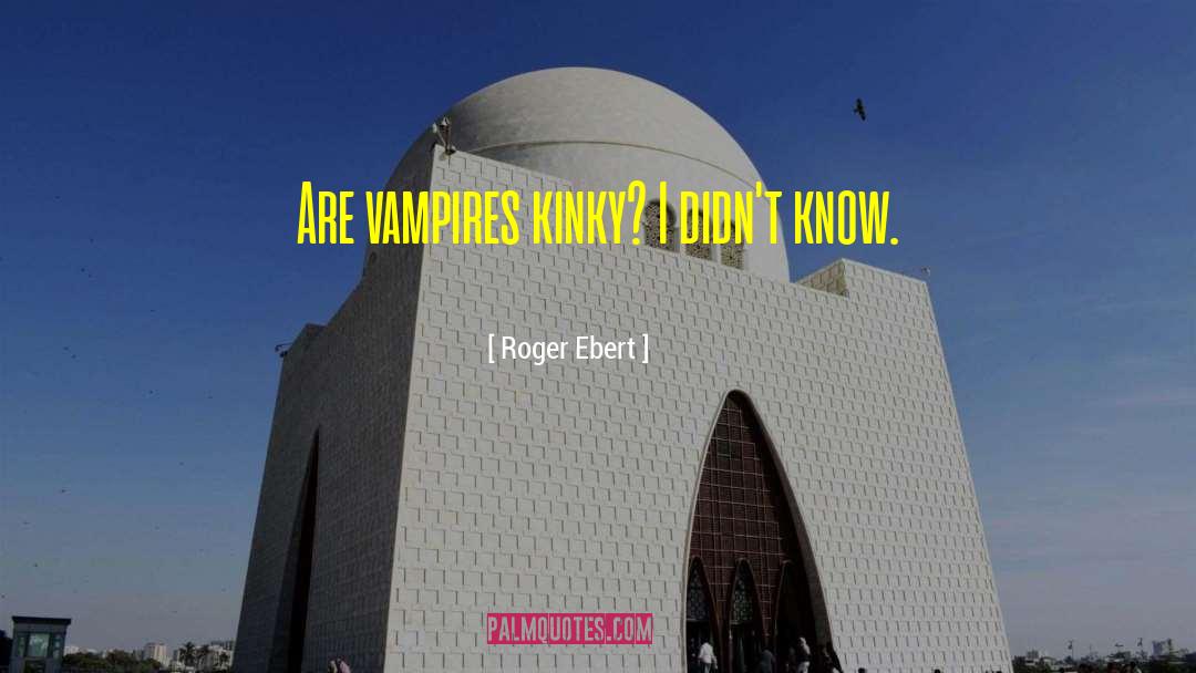 Kinky quotes by Roger Ebert