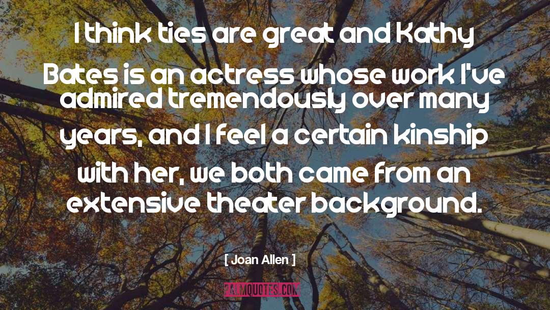 Kinship quotes by Joan Allen