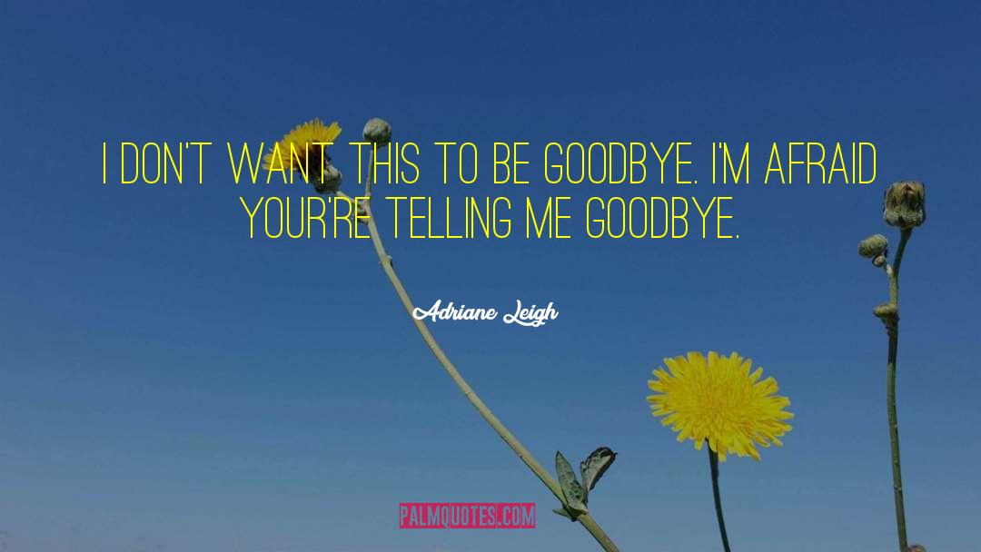 Kiss Goodbye quotes by Adriane Leigh