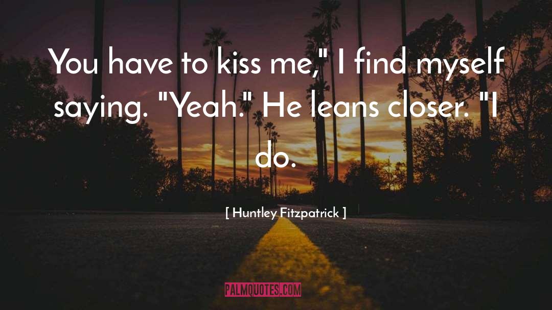 Kiss Me quotes by Huntley Fitzpatrick