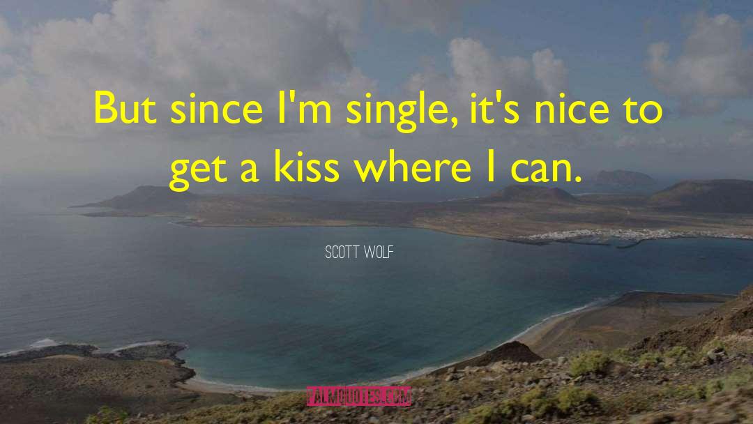 Kiss Organics quotes by Scott Wolf