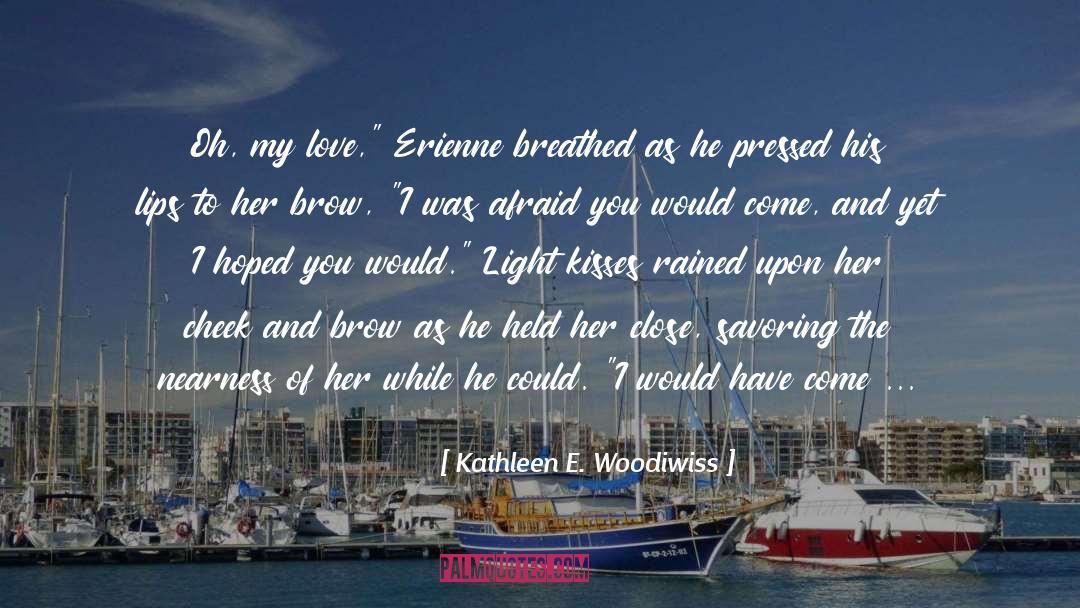 Kiss Your Lips quotes by Kathleen E. Woodiwiss