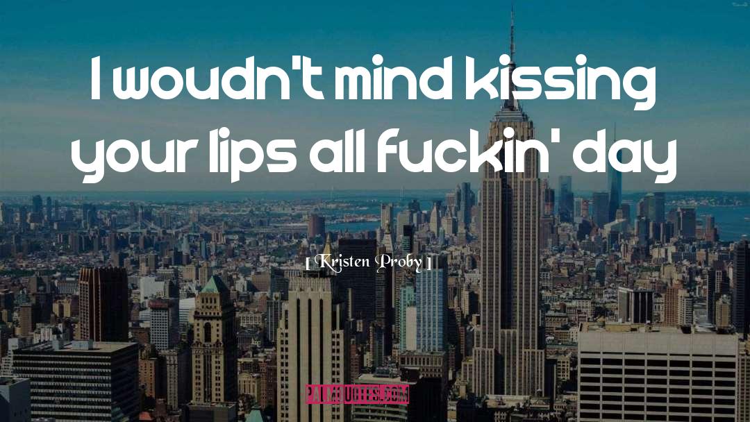 Kiss Your Lips quotes by Kristen Proby