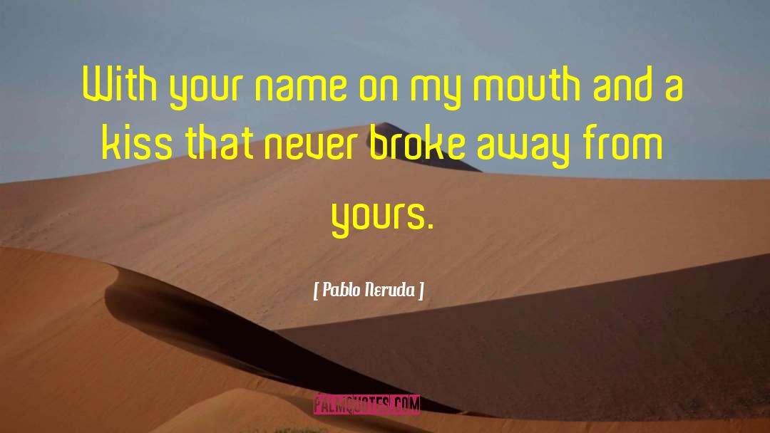 Kiss Your Lips quotes by Pablo Neruda