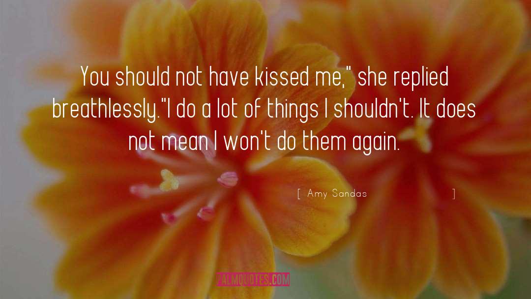 Kissed Me quotes by Amy Sandas