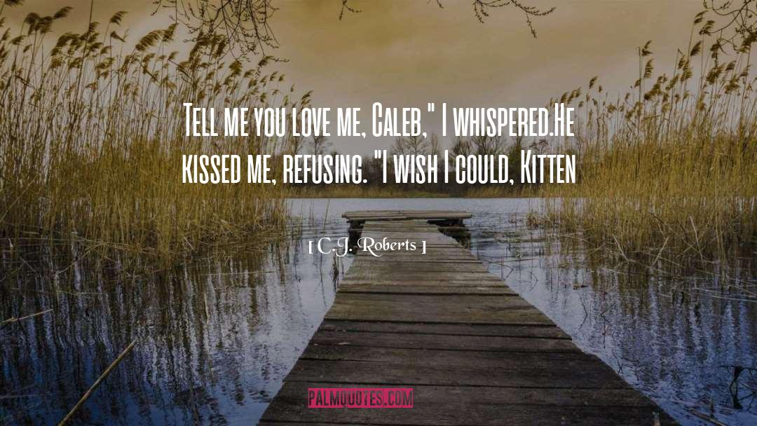 Kissed Me quotes by C.J. Roberts