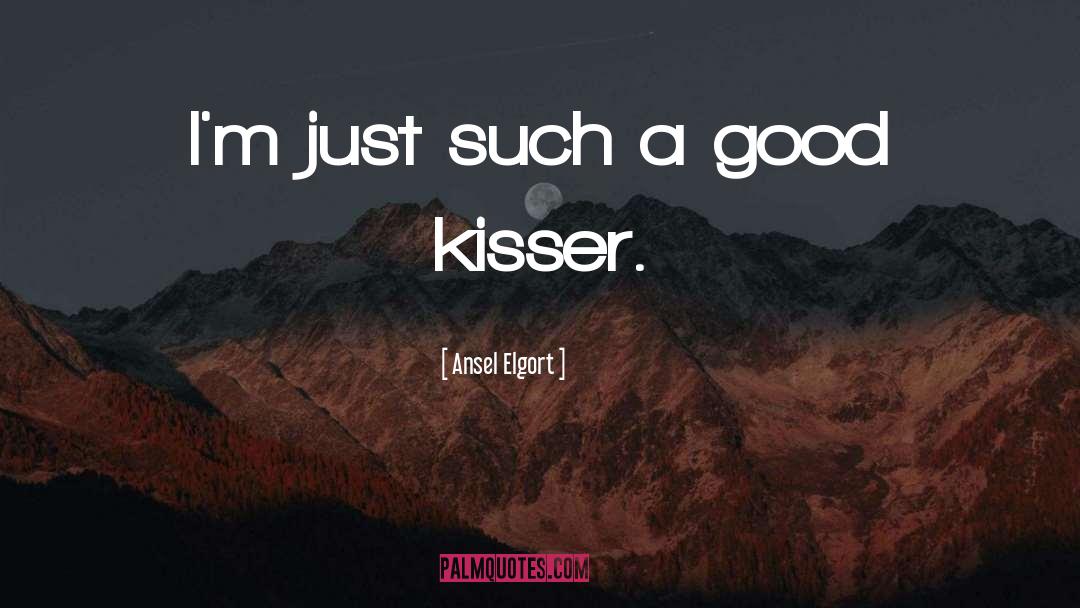 Kisser quotes by Ansel Elgort