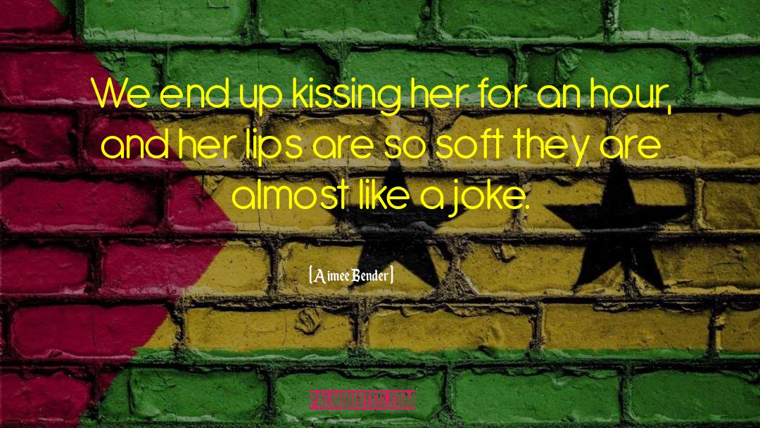 Kissing Her quotes by Aimee Bender