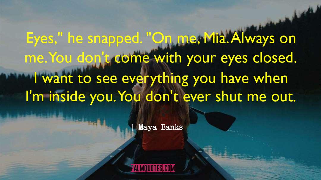 Kissing With Your Eyes Closed quotes by Maya Banks