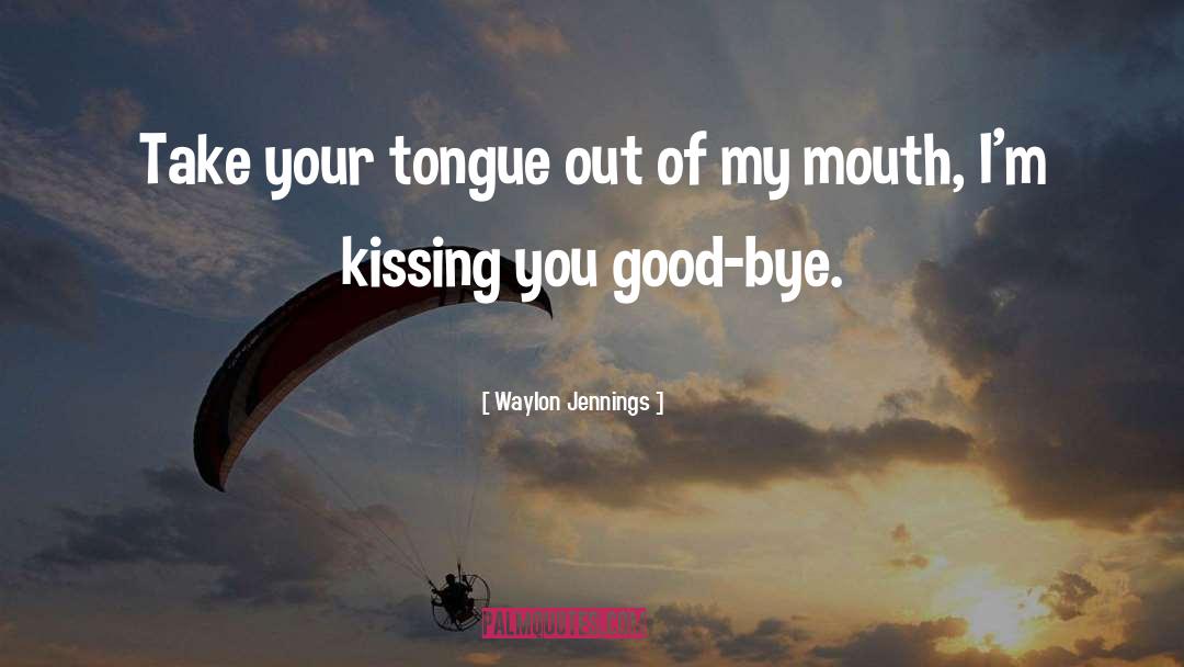 Kissing You quotes by Waylon Jennings