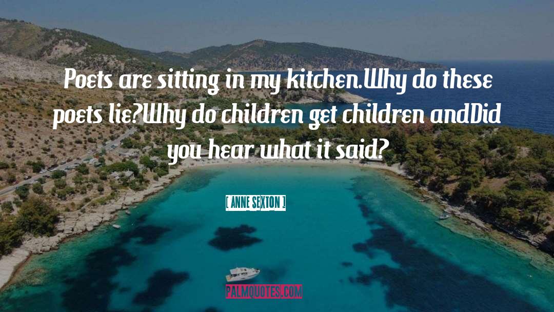 Kitchen quotes by Anne Sexton