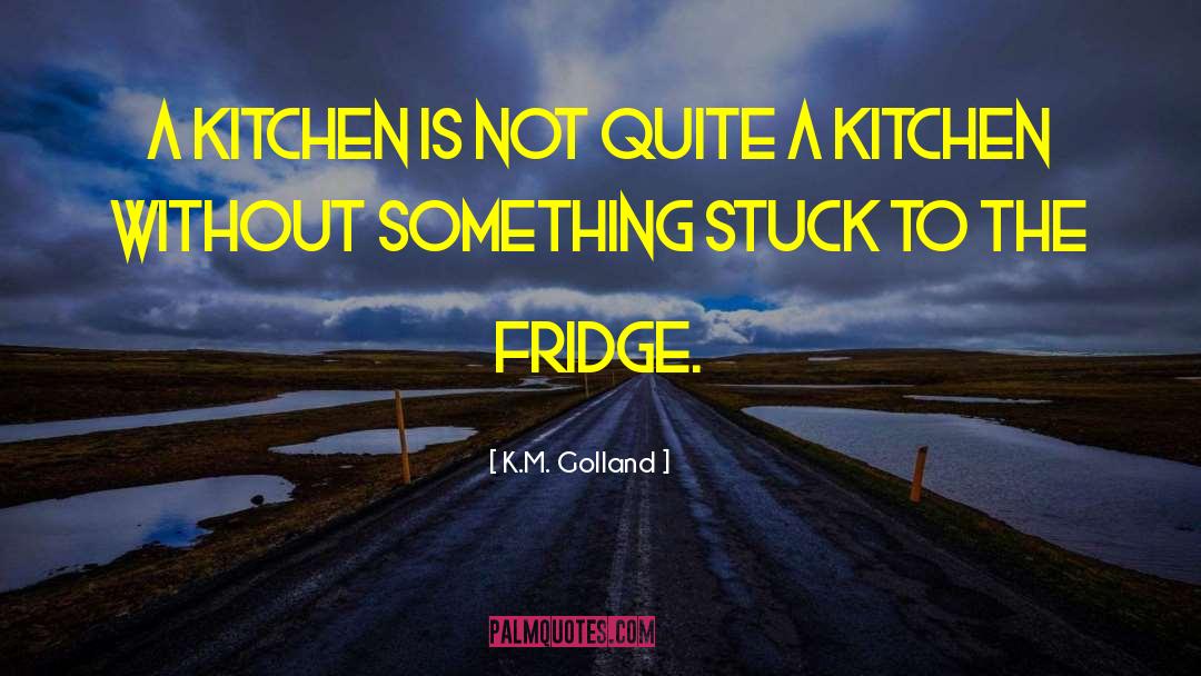 Kitchen Sink quotes by K.M. Golland