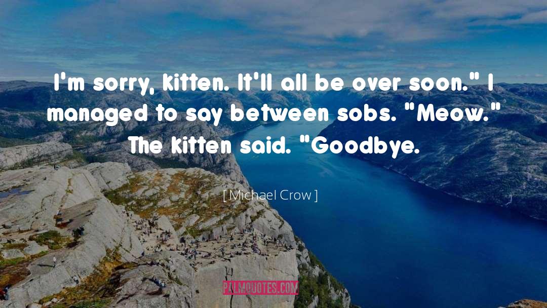 Kitten quotes by Michael Crow