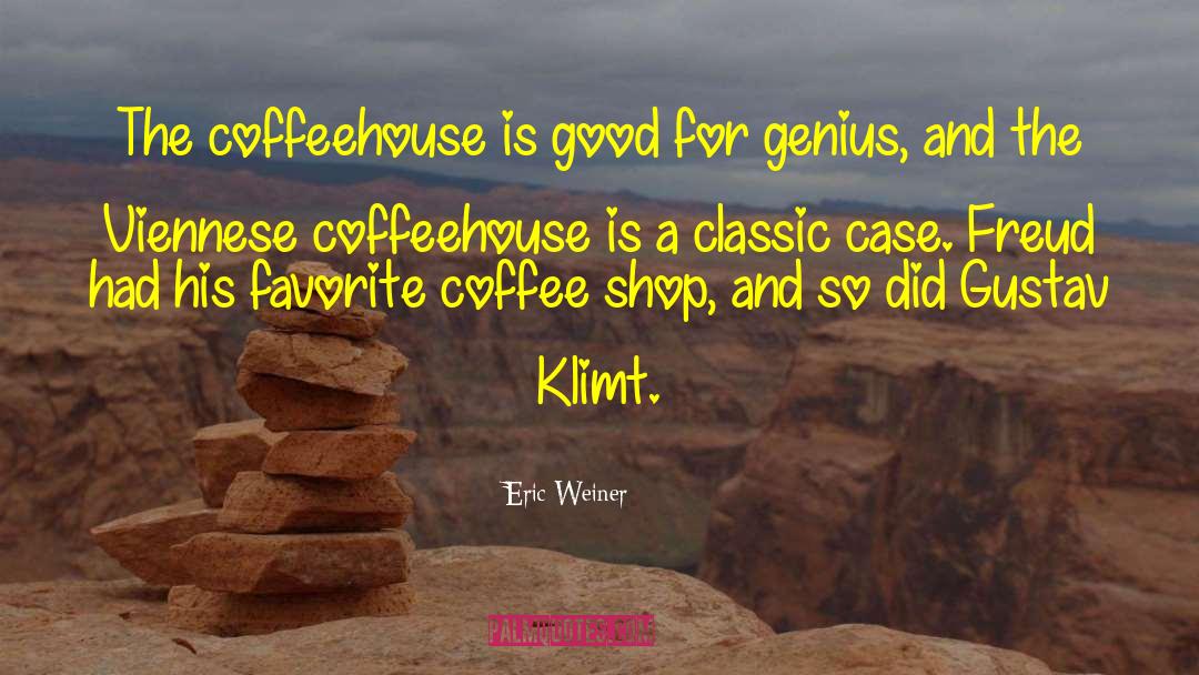 Klimt quotes by Eric Weiner
