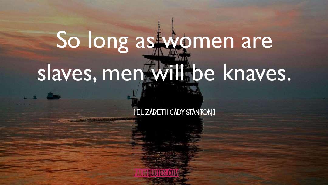 Knaves quotes by Elizabeth Cady Stanton