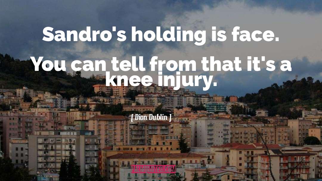 Knee Injuries quotes by Dion Dublin