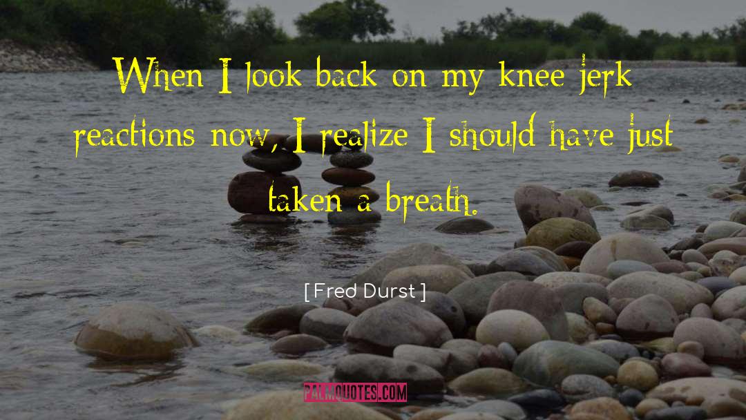 Knee Jerk Reactions quotes by Fred Durst